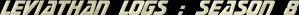 Leviathan Logs : Season 8